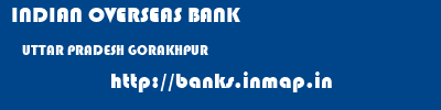 INDIAN OVERSEAS BANK  UTTAR PRADESH GORAKHPUR    banks information 